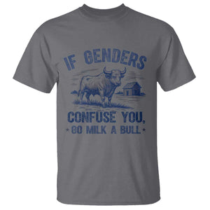 If Genders Confuse You Go Milk a Bull T Shirt Sarcastic Country Humor TS02 Charcoal Print Your Wear