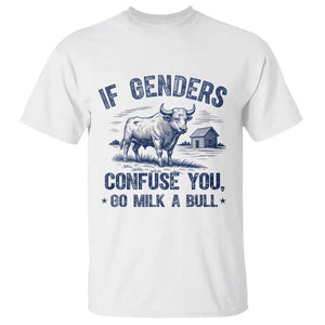 If Genders Confuse You Go Milk a Bull T Shirt Sarcastic Country Humor TS02 White Print Your Wear