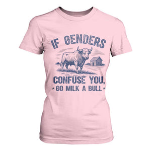 If Genders Confuse You Go Milk a Bull T Shirt For Women Sarcastic Country Humor TS02 Light Pink Print Your Wear