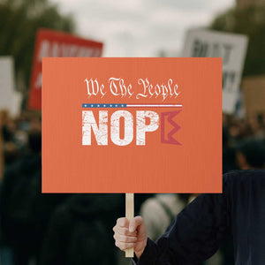 We The People Say Nope Protest Sign Retro Patriotic No Kings Political Satire TS02 Horizontal 18" × 24" Orange Print Your Wear
