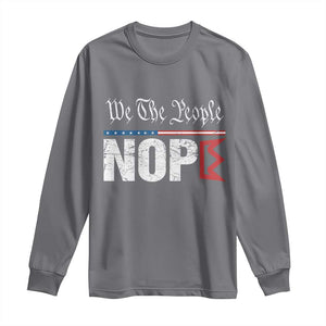 We The People Say Nope Long Sleeve Shirt Retro Patriotic No Kings Political Satire TS02 Charcoal Print Your Wear