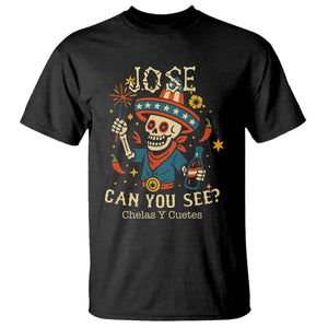 Jose Can You See T Shirt Funny Chelas y Cuetes 4th of July Latino Skeleton Fiesta TS02 Black Print Your Wear