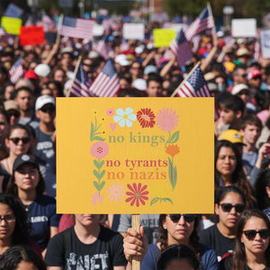 No Kings No Fascists No Tyrants No Nazis Protest Sign Subtle Resist Retro Boho Floral TS02 Horizontal 18" × 24" Yellow Print Your Wear
