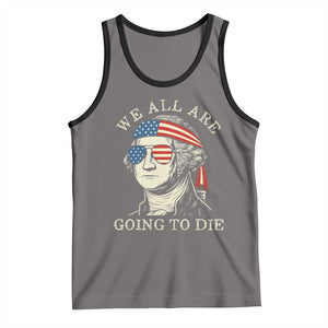 Funny George Washington Tank Top We All Are Going To Die Sarcasm Political American USA TS02 Deep Heather Black Print Your Wear