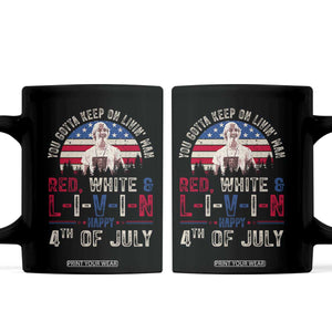 Red White and Livin Happy 4th of July Patriotic Coffee Mug Funny Retro Movie Quote You Gotta Keep On Living Man TS02 Black Print Your Wear