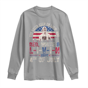 Red White and Livin Happy 4th of July Patriotic Long Sleeve Shirt Funny Retro Movie Quote You Gotta Keep On Living Man