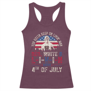 Red White and Livin Happy 4th of July Patriotic Racerback Tank Top Funny Retro Movie Quote You Gotta Keep On Living Man