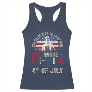 Red White and Livin Happy 4th of July Patriotic Racerback Tank Top Funny Retro Movie Quote You Gotta Keep On Living Man
