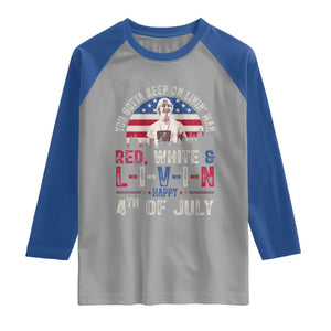 Red White and Livin Happy 4th of July Patriotic Raglan Shirt Funny Retro Movie Quote You Gotta Keep On Living Man