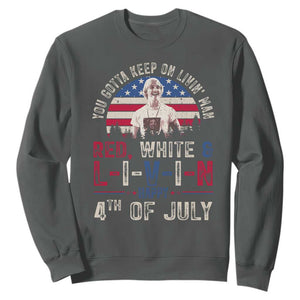 Red White and Livin Happy 4th of July Patriotic Sweatshirt Funny Retro Movie Quote You Gotta Keep On Living Man