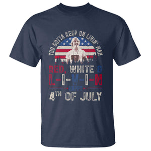 Red White and Livin Happy 4th of July Patriotic T Shirt Funny Retro Movie Quote You Gotta Keep On Living Man