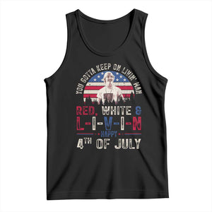 Red White and Livin Happy 4th of July Patriotic Tank Top Funny Retro Movie Quote You Gotta Keep On Living Man
