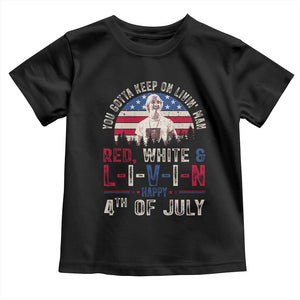 Red White and Livin Happy 4th of July Patriotic Toddler T Shirt Funny Retro Movie Quote You Gotta Keep On Living Man TS02 Black Print Your Wear