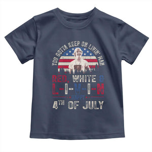 Red White and Livin Happy 4th of July Patriotic Toddler T Shirt Funny Retro Movie Quote You Gotta Keep On Living Man TS02 Navy Print Your Wear