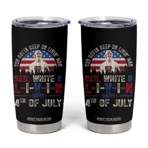 Red White and Livin Happy 4th of July Patriotic Tumbler Cup Funny Retro Movie Quote You Gotta Keep On Living Man TS02 Black Print Your Wear