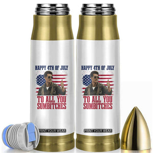 Happy 4th of July To All You Sumbitches Patriotic Graphic Bullet Tumbler Funny Fighter Pilot Retro Action Movie Humor Inspo TS02 White Print Your Wear