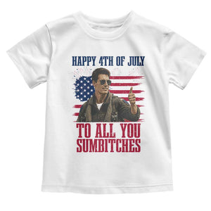 Happy 4th of July To All You Sumbitches Patriotic Graphic Toddler T Shirt Funny Fighter Pilot Retro Action Movie Humor Inspo TS02 White Print Your Wear