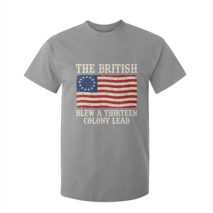 The British Blew A Thirteen Colony Lead Betsy Ross Flag T Shirt For Kid Vintage Patriotic 4th of July History Graphic