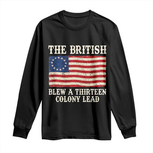 The British Blew A Thirteen Colony Lead Betsy Ross Flag Long Sleeve Shirt Vintage Patriotic 4th of July History Graphic