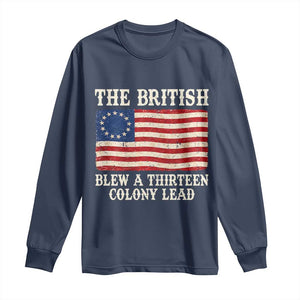 The British Blew A Thirteen Colony Lead Betsy Ross Flag Long Sleeve Shirt Vintage Patriotic 4th of July History Graphic