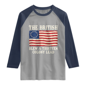 The British Blew A Thirteen Colony Lead Betsy Ross Flag Raglan Shirt Vintage Patriotic 4th of July History Graphic