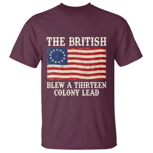 The British Blew A Thirteen Colony Lead Betsy Ross Flag T Shirt Vintage Patriotic 4th of July History Graphic TS02 Maroon Print Your Wear