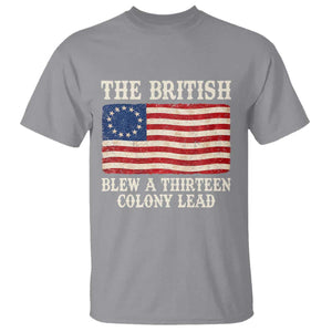 The British Blew A Thirteen Colony Lead Betsy Ross Flag T Shirt Vintage Patriotic 4th of July History Graphic TS02 Sport Gray Print Your Wear