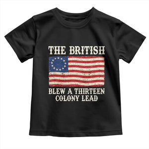 The British Blew A Thirteen Colony Lead Betsy Ross Flag Toddler T Shirt Vintage Patriotic 4th of July History Graphic