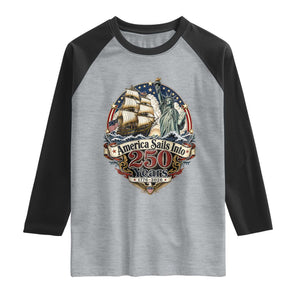 America Sails Into 250 Years Vintage Nautical Graphic Raglan Shirt Statue of Liberty Tall Ship 1776 to 2026 Semiquincentennial Patriotic