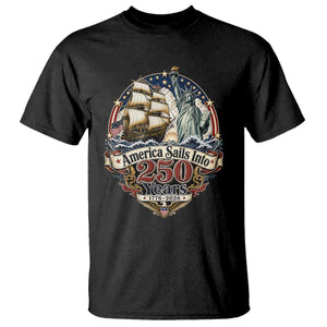 America Sails Into 250 Years Vintage Nautical Graphic T Shirt Statue of Liberty Tall Ship 1776 to 2026 Semiquincentennial Patriotic