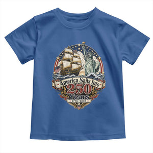 America Sails Into 250 Years Vintage Nautical Graphic Toddler T Shirt Statue of Liberty Tall Ship 1776 to 2026 Semiquincentennial Patriotic