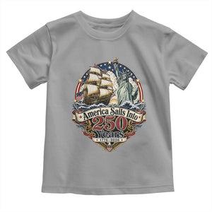 America Sails Into 250 Years Vintage Nautical Graphic Toddler T Shirt Statue of Liberty Tall Ship 1776 to 2026 Semiquincentennial Patriotic