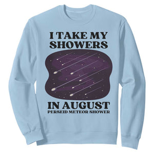 Funny Perseid Meteor Shower Stargazer Graphic Sweatshirt I Take My Showers In August TS02 Light Blue Print Your Wear