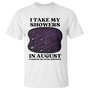 Funny Perseid Meteor Shower Stargazer Graphic T Shirt I Take My Showers In August TS02 White Print Your Wear