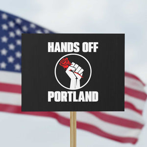 Hands Off Portland Protest Sign Rose Fist Oregon Freedom Fighter TS02 Horizontal 18" x 24" Black Print Your Wear