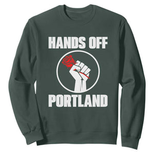 Hands Off Portland Sweatshirt Rose Fist Oregon Freedom Fighter TS02 Dark Forest Green Print Your Wear