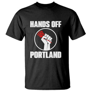 Hands Off Portland T Shirt Rose Fist Oregon Freedom Fighter TS02 Black Print Your Wear