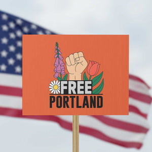 Free Portland Raised Fist Protest Sign Patriotic Oregon Freedom Floral Justice TS02 Horizontal 18" x 24" Orange Print Your Wear