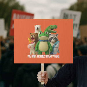 United Mascots Protest Protest Sign We Have Friends Everywhere TS02 Horizontal 18" × 24" Orange Print Your Wear