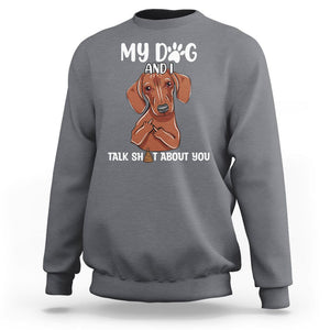 Funny Dog Lover Sweatshirt My Dog and I Talk Shit About You Dachshund Flipping Off TS02 Charcoal Printyourwear
