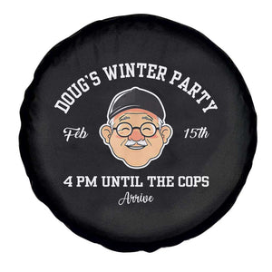 Funny Doug's Winter Party Spare Tire Cover February 18th 4pm Until The Cops Arrive TS02 Print Your Wear