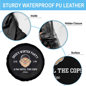 Funny Doug's Winter Party Spare Tire Cover February 18th 4pm Until The Cops Arrive TS02 Print Your Wear
