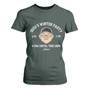 Funny Doug's Winter Party T Shirt For Women February 18th 4pm Until The Cops Arrive TS02 Dark Forest Green Print Your Wear