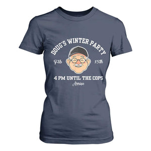 Funny Doug's Winter Party T Shirt For Women February 18th 4pm Until The Cops Arrive TS02 Navy Print Your Wear