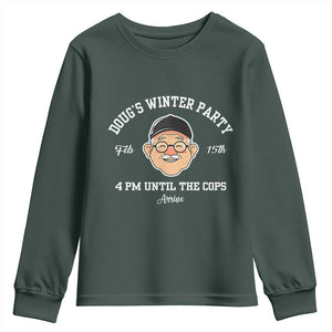 Funny Doug's Winter Party Youth Sweatshirt February 18th 4pm Until The Cops Arrive TS02 Dark Forest Green Print Your Wear