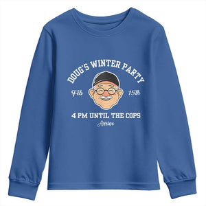 Funny Doug's Winter Party Youth Sweatshirt February 18th 4pm Until The Cops Arrive TS02 Royal Blue Print Your Wear
