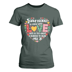 I Have Decided To Stick With Love T Shirt For Women MLK Black History Month TS02 Dark Forest Green Print Your Wear