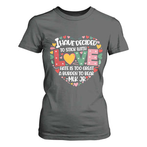 I Have Decided To Stick With Love T Shirt For Women MLK Black History Month TS02 Dark Heather Print Your Wear
