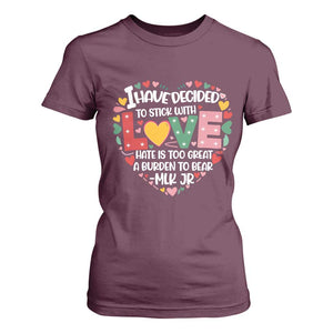 I Have Decided To Stick With Love T Shirt For Women MLK Black History Month TS02 Maroon Print Your Wear