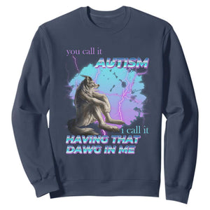 Funny Autistic Alpha Wolf Meme Sweatshirt You Call It Autism I Call It Having That Dawg In Me TS02 Navy Print Your Wear